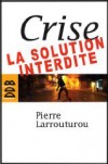 Nouveauté Livre : Crise, la solution interdite